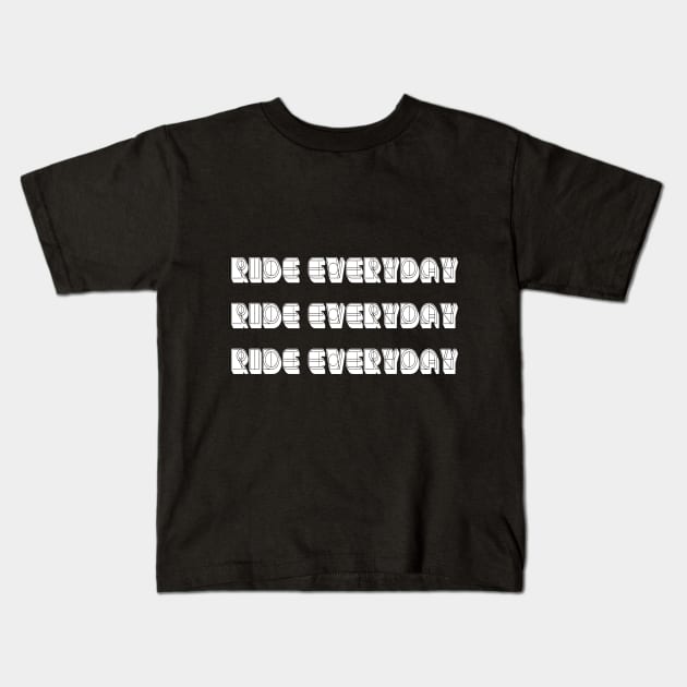 Ride everyday Ride everyday  Ride everyday For Cycling Lovers A Simple Quote Kids T-Shirt by MerchSpot